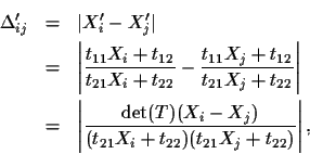 \begin{eqnarray*}\Delta'_{ij} & = & \vert X'_i - X'_j\vert \\
& = & \left\vert\...
...X_i - X_j)}
{(t_{21}X_i+t_{22})( t_{21}X_j+t_{22})}\right\vert,
\end{eqnarray*}