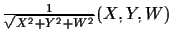 $\frac{1}{\sqrt{X^2+Y^2+W^2}}(X,Y,W)$
