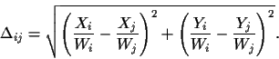 \begin{displaymath}\Delta_{ij} = \sqrt{\left(\frac{X_i}{W_i}-\frac{X_j}{W_j}\right)^2 +
\left(\frac{Y_i}{W_i}-\frac{Y_j}{W_j}\right)^2}.
\end{displaymath}
