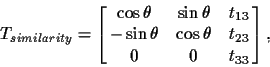 \begin{displaymath}T_{similarity} = \left[\matrix{\cos \theta & \sin \theta & t_...
...sin \theta & \cos \theta & t_{23} \cr
0 & 0 & t_{33}}\right],
\end{displaymath}
