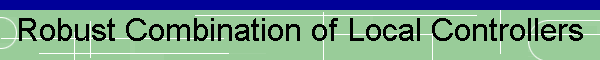 Robust Combination of Local Controllers